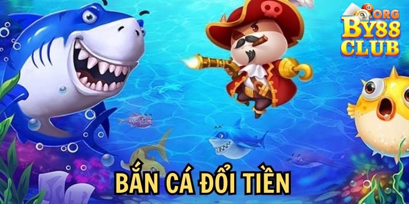 Tổng quan thông tin về game bắn cá đổi tiền