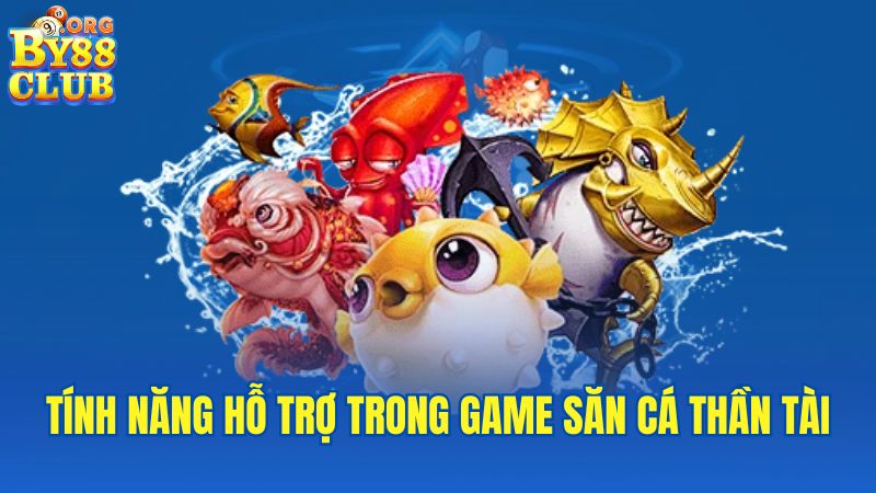 tinh-nang-ho-tro-trong-game-san-ca-than-tai