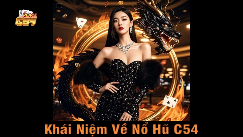 Nổ Hũ C54 – Hướng Dẫn Chơi & Cách Nhận Thưởng Cực Đỉnh